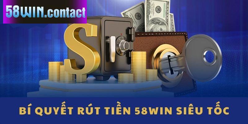 Rút tiền 58WIN siêu tốc