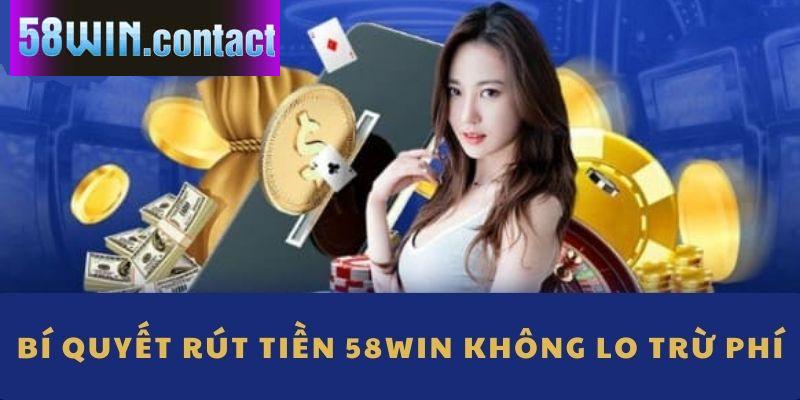 Rút tiền 58WIN tránh bị trừ phí