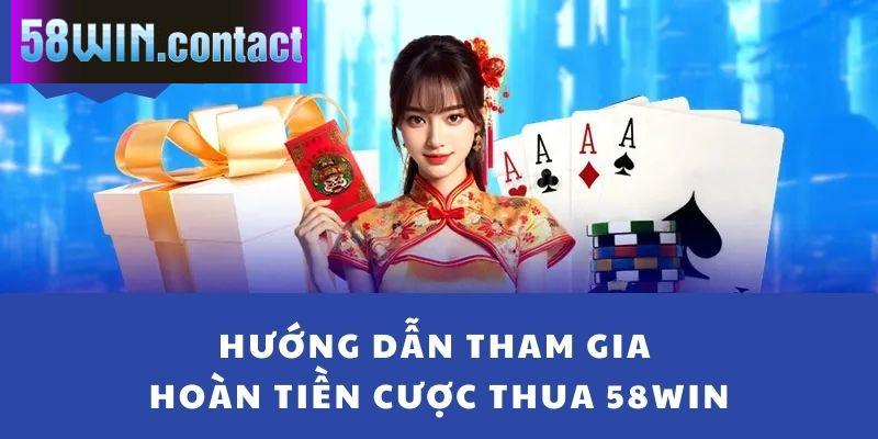 Cách thức tham gia hoàn tiền cược thua 58WIN