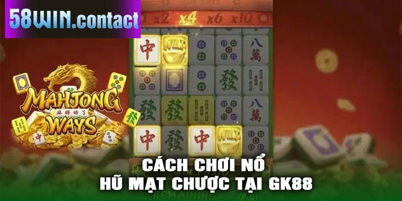 Cách Chơi Nổ Hũ Mạt Chược Tại GK88