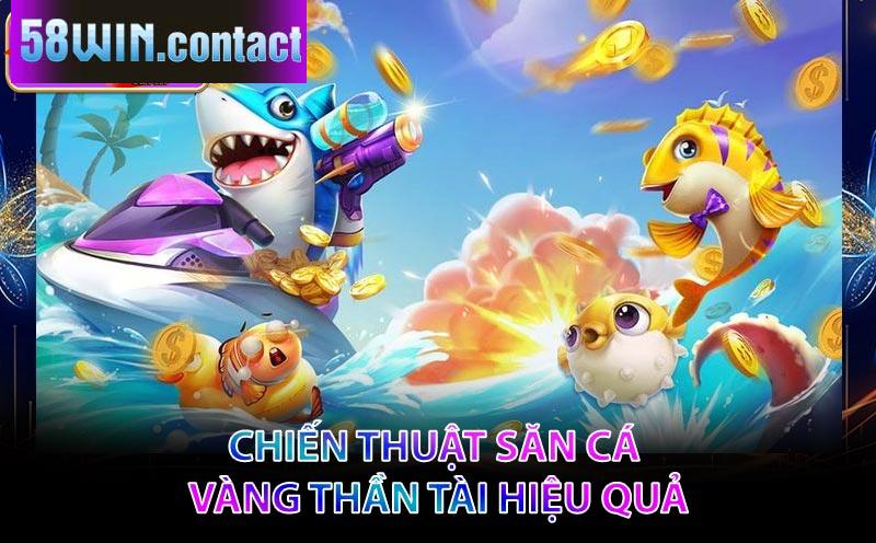 Chiến thuật săn cá vàng thần tài hiệu quả