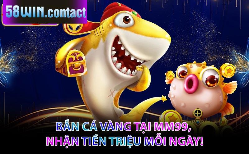 Săn-Cá-Vàng-Thần-Tài-–-Bắn-Cá-Vàng-Tại-MM99,-Nhận-Tiền-Triệu-Mỗi-Ngày!